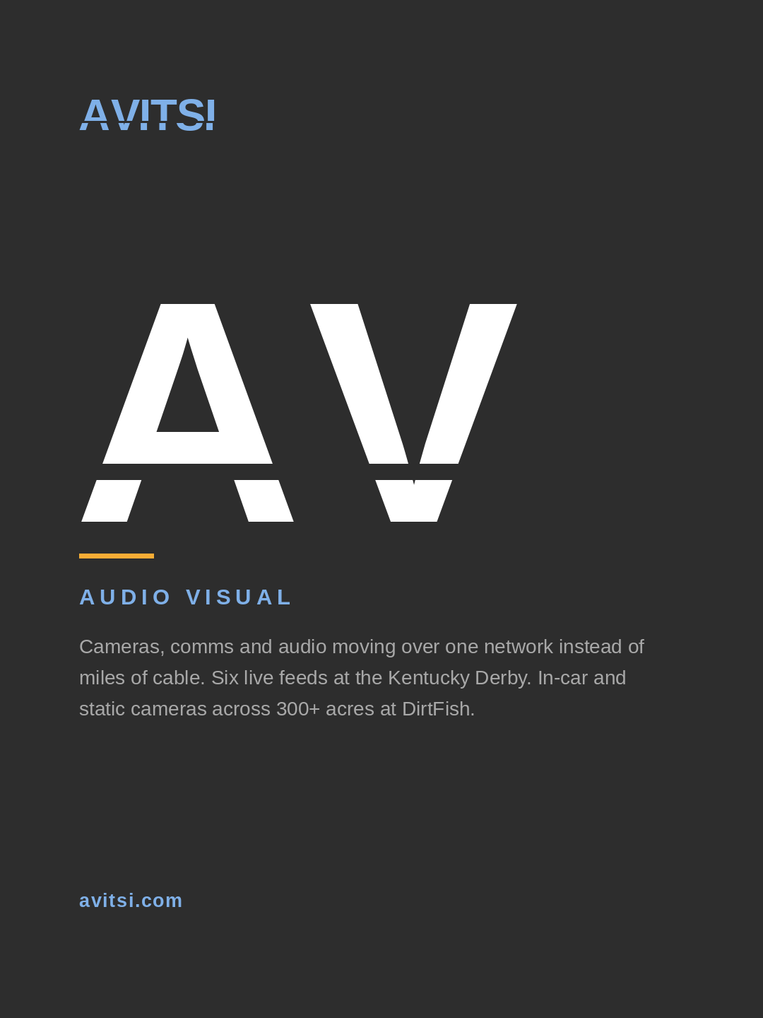 AV — Audio Visual. Cameras, comms and audio over one private network.